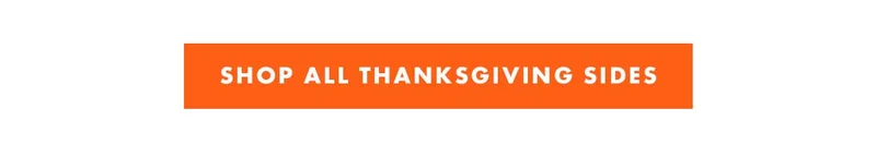 Shop All Thanksgiving Sides Shop All Thanksgiving Sides