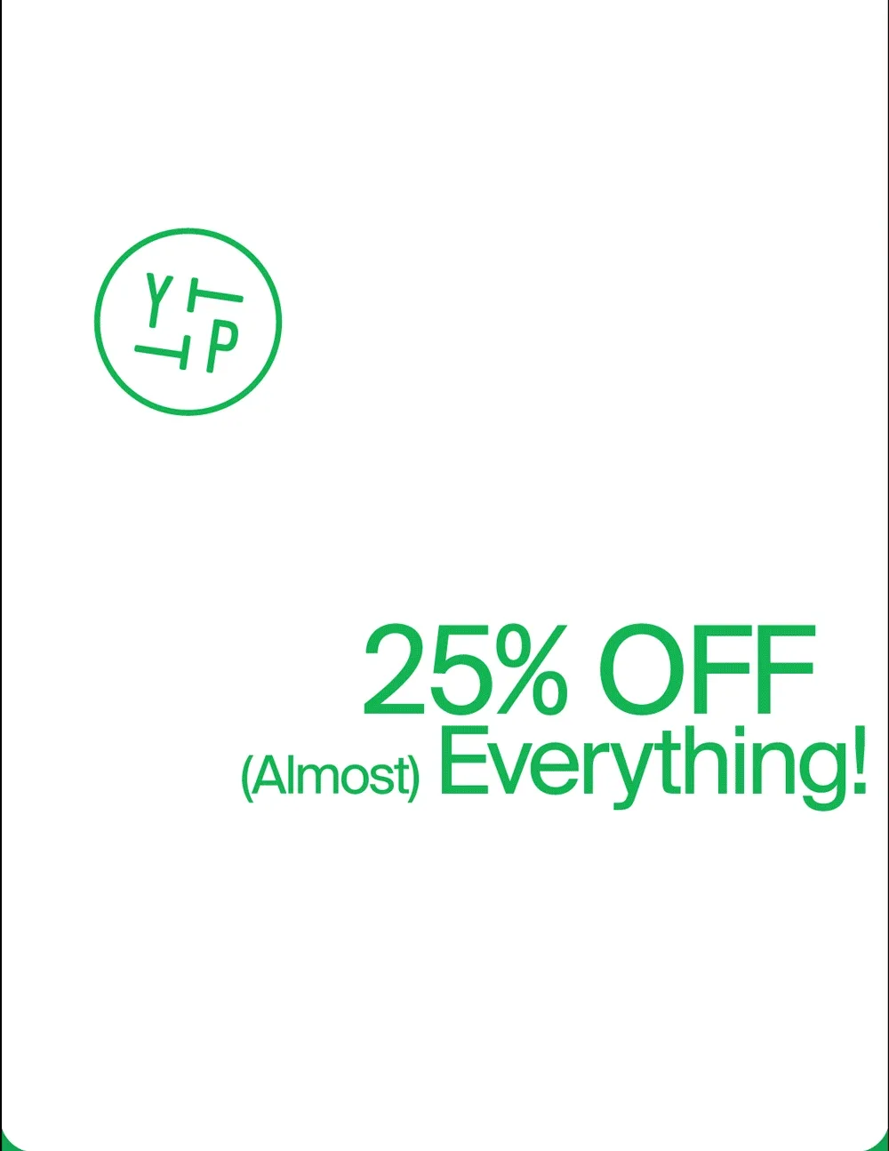 25% OFF (Almost) Everything!