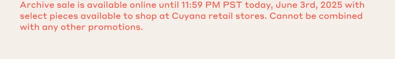 Archive sale is available online until 11:59 PM PST today, June 3rd, 2025 with select pieces available to shop at Cuyana retail stores. Cannot be combined with any other promotions.