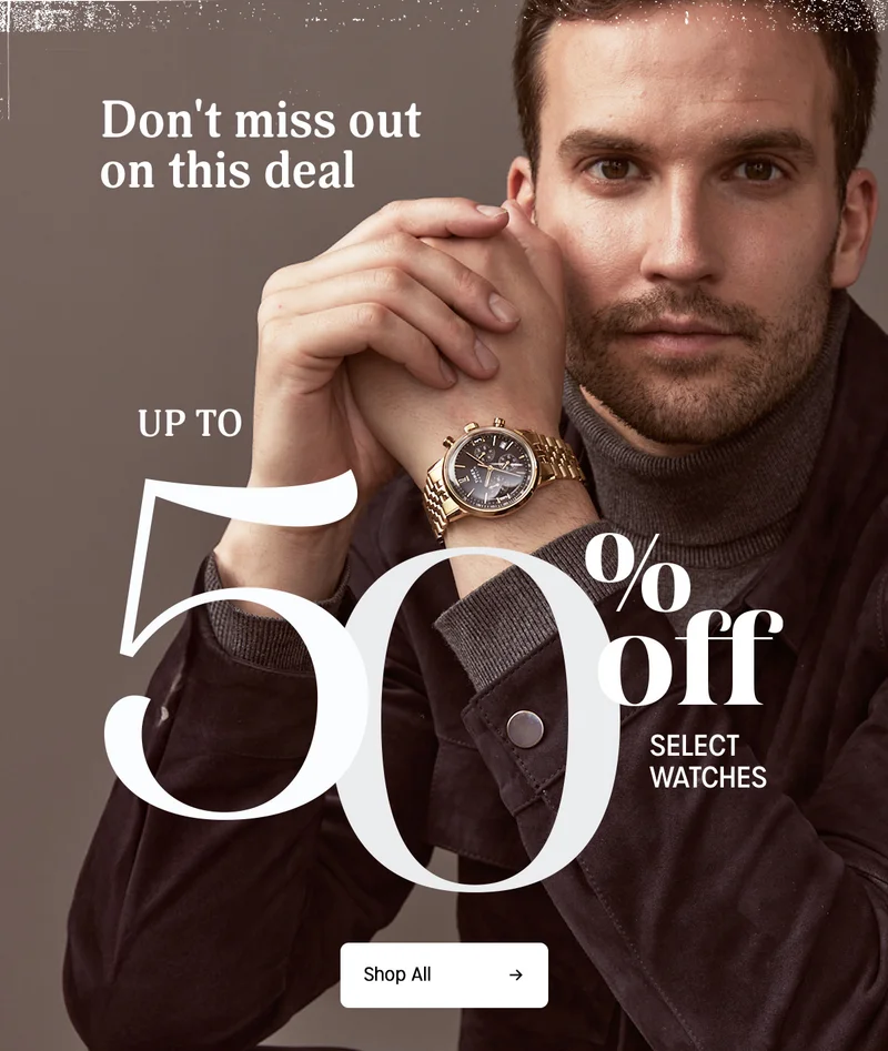 Dont miss out on this deal | UP TO 50% off SELECT WATCHES | Shop All