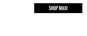 Shop Maxi