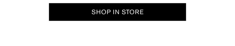 SHOP IN STORE