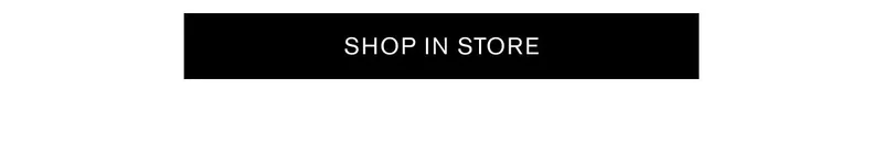 SHOP IN STORE