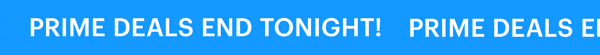 PRIME DEALS END TONIGHT!