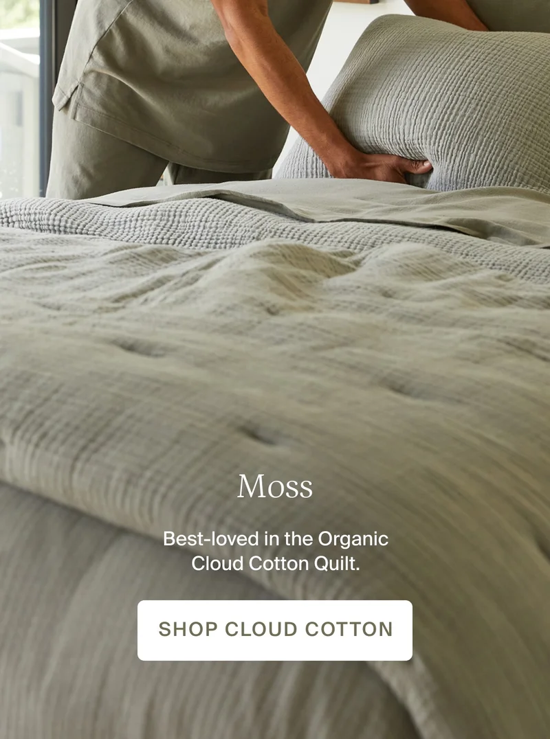 Moss. Best-loved in the Organic Cloud Cotton Quilt. Shop cloud cotton.