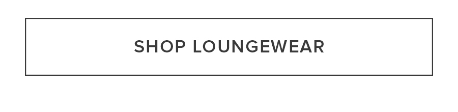 SHOP LOUNGEWEAR