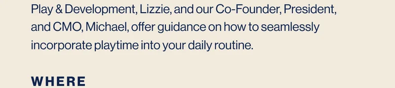 Let's take the pressure off of trying to make playtime perfect and instead embrace your little one's natural desire to play, learn, and grow. These virtual sessions with Lalo's Head of Play & Development, Lizzie, and our Co-Founder, President, and CMO, Michael, offer guidance on how to seamlessly incorporate playtime into your daily routine.