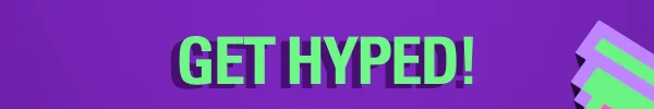 GET HYPED!