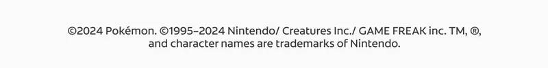 ©2024 Pokémon. ©1995–2024 Nintendo/ Creatures Inc./ GAME FREAK inc. TM, ®, and character names are trademarks of Nintendo.