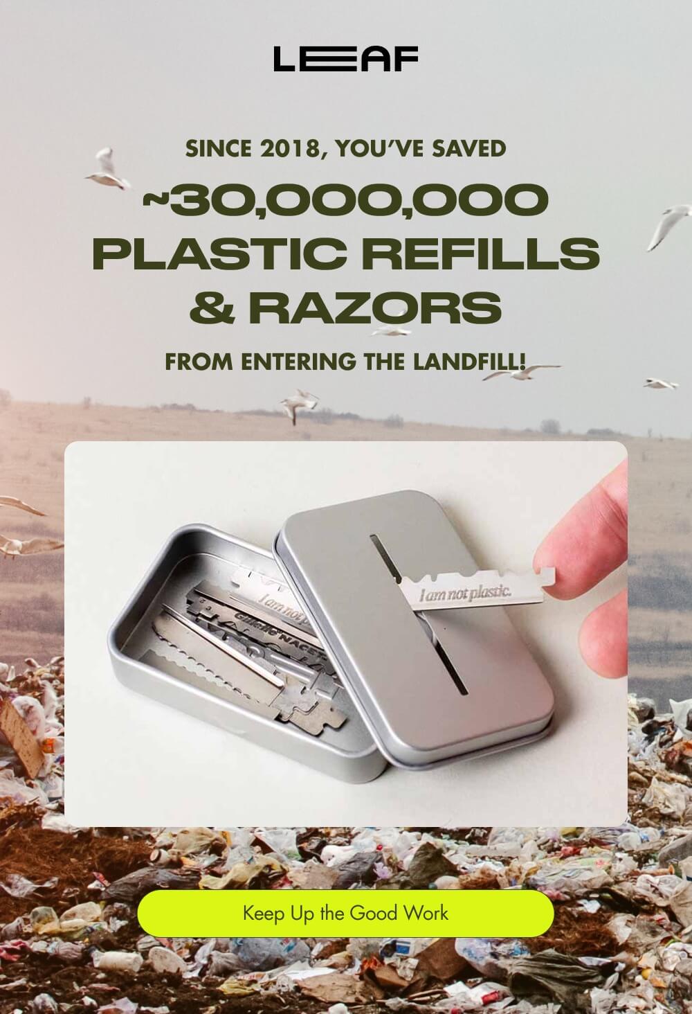 Since 2018, You’ve Saved ~30,000,000 Plastic Refills & Razors From Entering the Landfill! Keep Up the Good Work