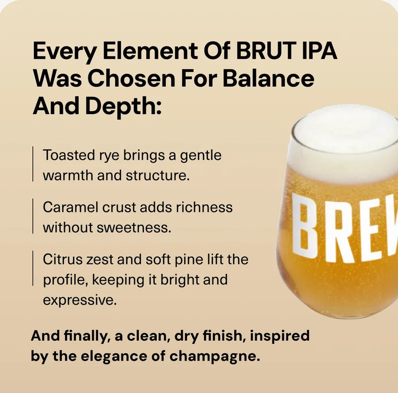 Every element of Brut IPA was chosen for balance and depth