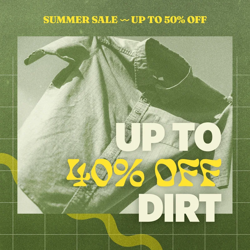 SUMMER SALE - UP TO 40% OFF DIRT