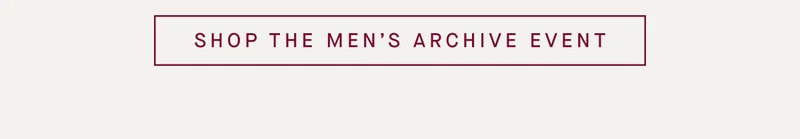 SHOP THE MENβS ARCHIVE EVENT SHOP THE MENβS ARCHIVE EVENT