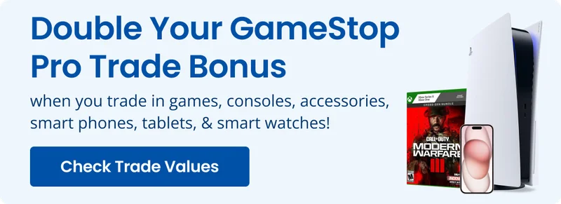 Double Your GameStop Pro Trade Bonus when you trade in games, consoles, accessories, smart phones, tablets, & smart watches! Check Trade Values