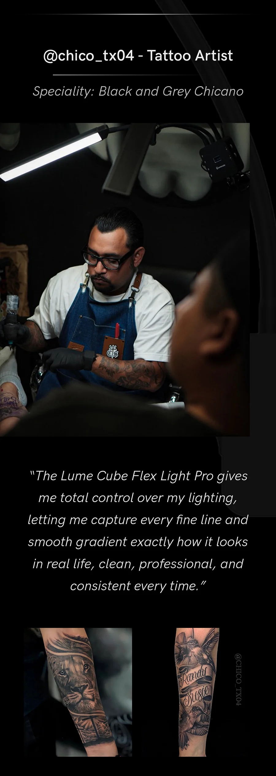 "The Lume Cube Flex Light Pro gives me total control over my lighting, letting me capture every fine line and smooth gradient exactly how it looks in real life, clean, professional, and consistent every time" @chico_tx04