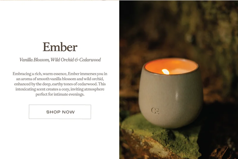 Shop EMBER: vanilla blossom, wild orchid, and cedarwood!