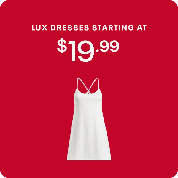 LUX DRESSES STARTING AT $19.99