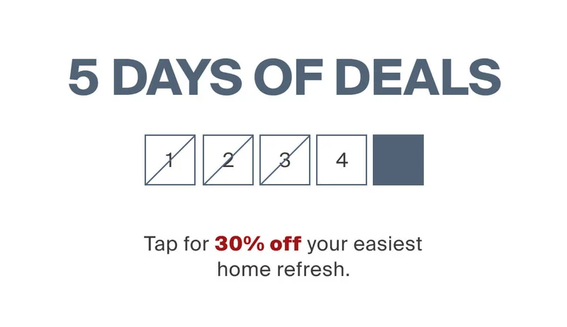 5 Days of Deals. Today's deal is 30% off your easiest home refresh.