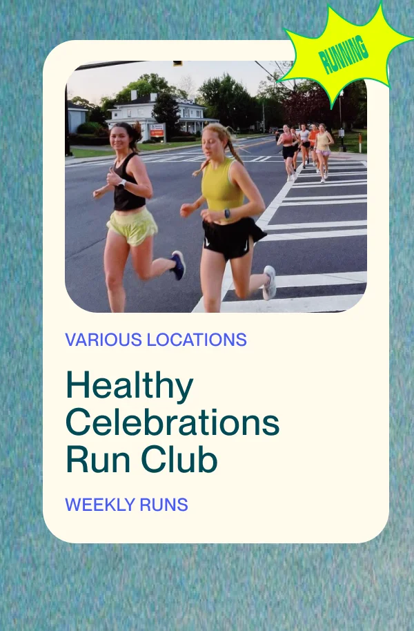 VARIOUS LOCATIONS Healthy Celebrations Run Club Weekly runs