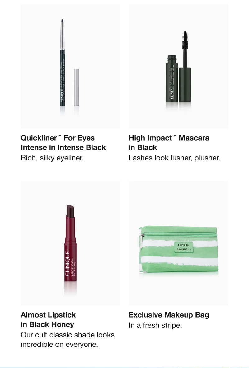Quickliner™ For Eyes Intense in Intense Black | Rich, silky eyeliner. | High Impact™ Mascara  in Black | Lashes look lusher, plusher. | Almost Lipstick  in Black Honey | Our cult classic shade looks incredible on everyone. | Exclusive Makeup Bag | In a fresh stripe.
