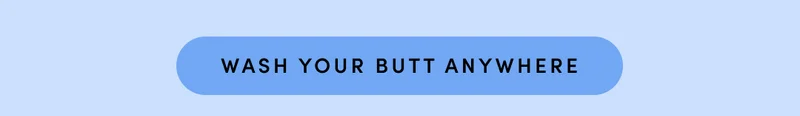 WASH YOUR BUTT ANYWHERE