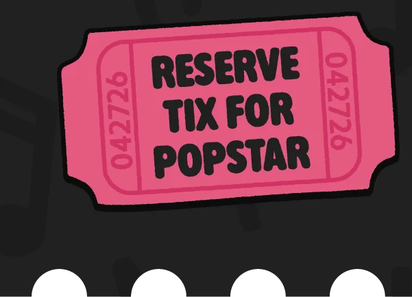 Reserve Tix for Popstar