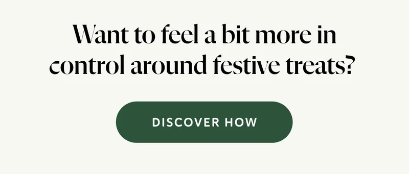Want to feel a bit more in control around festive treats?