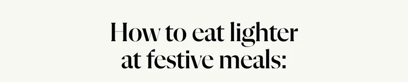 How to eat lighter at festive meals:
