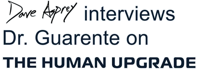 Dave Asprey interviews Dr. Guarente on THE HUMAN UPGRADE