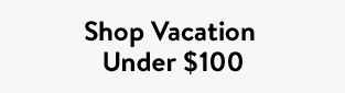 Shop Vacation Under $100