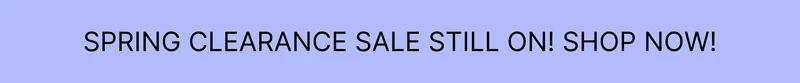 Spring Clearance Sale still on! Shop now!