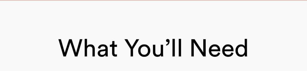 What you’ll need: