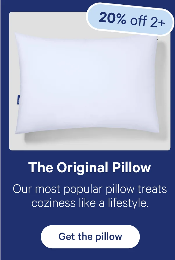 The Original Pillow; Our most popular pillow treats coziness like a lifestyle.