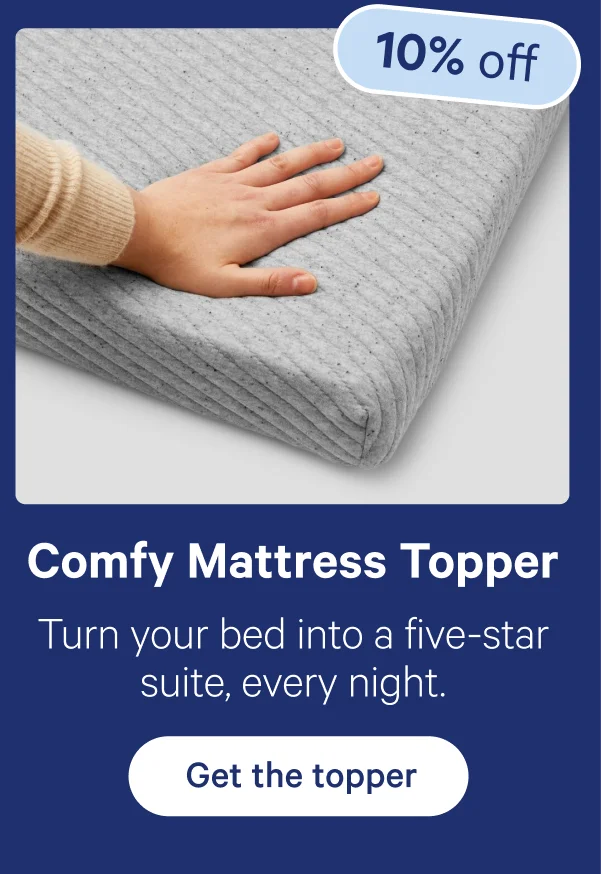 Comfy Mattress Topper; Turn your bed into a five-star suite, every night.