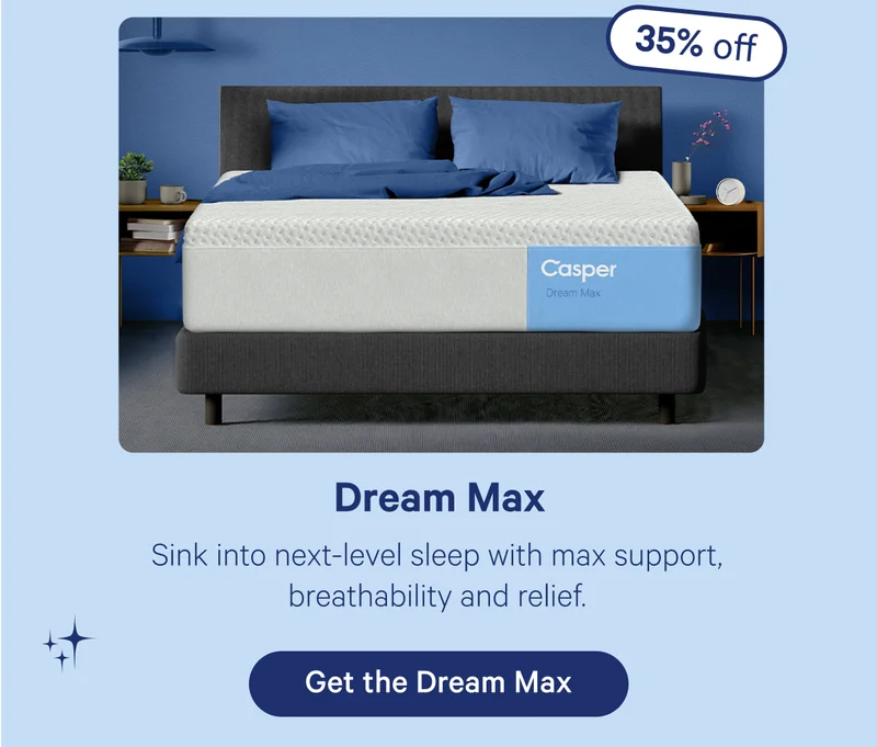 Dream Max; Sink into next-level sleep with max support, breathability, and relief.