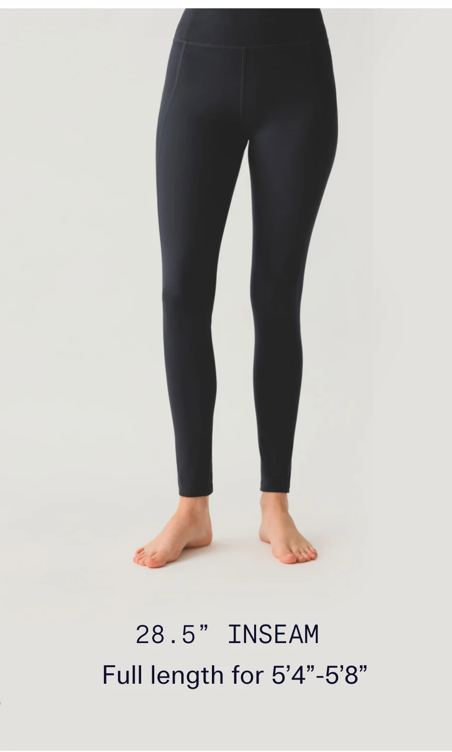 28.5” Inseam Full length for 5’4”-5’8”