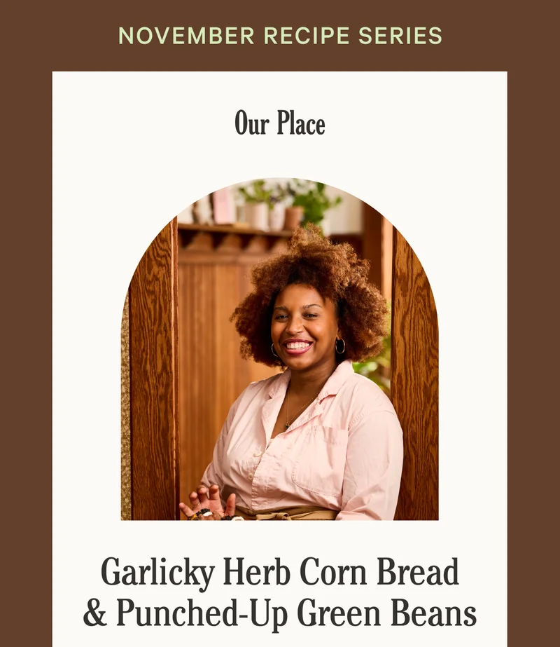 Our Place - November Recipe Series - Garlicky Herb Corn Bread & Punched-Up Green Beans