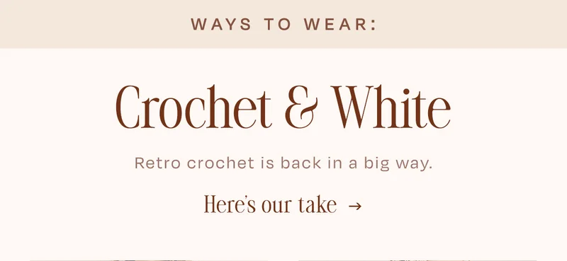 ways to wear: crochet and white, retro crochet is back in a big way. here's our take