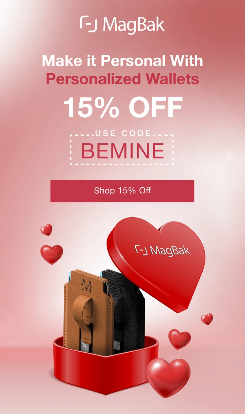 Make it Personal With Personalized Wallets. Get 15% off with code BEMINE. This Valentine’s Day, go beyond the ordinary. Our Personalized MagBak Wallets let you add their name for a gift that’s as unique as they are.