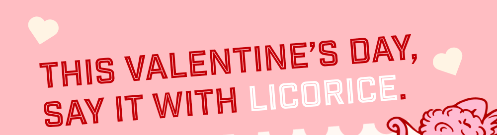 This Valentine’s Day, say it with licorice.