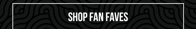 SHOP FAN FAVES