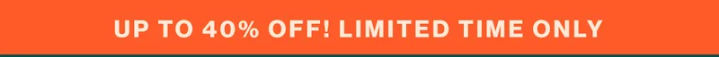 Up to 40% Off! Limited Time Only