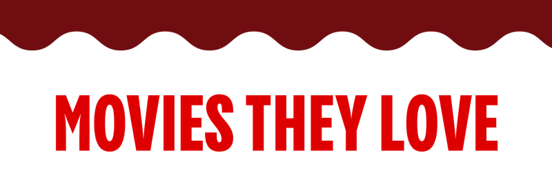 MOVIES THEY LOVE