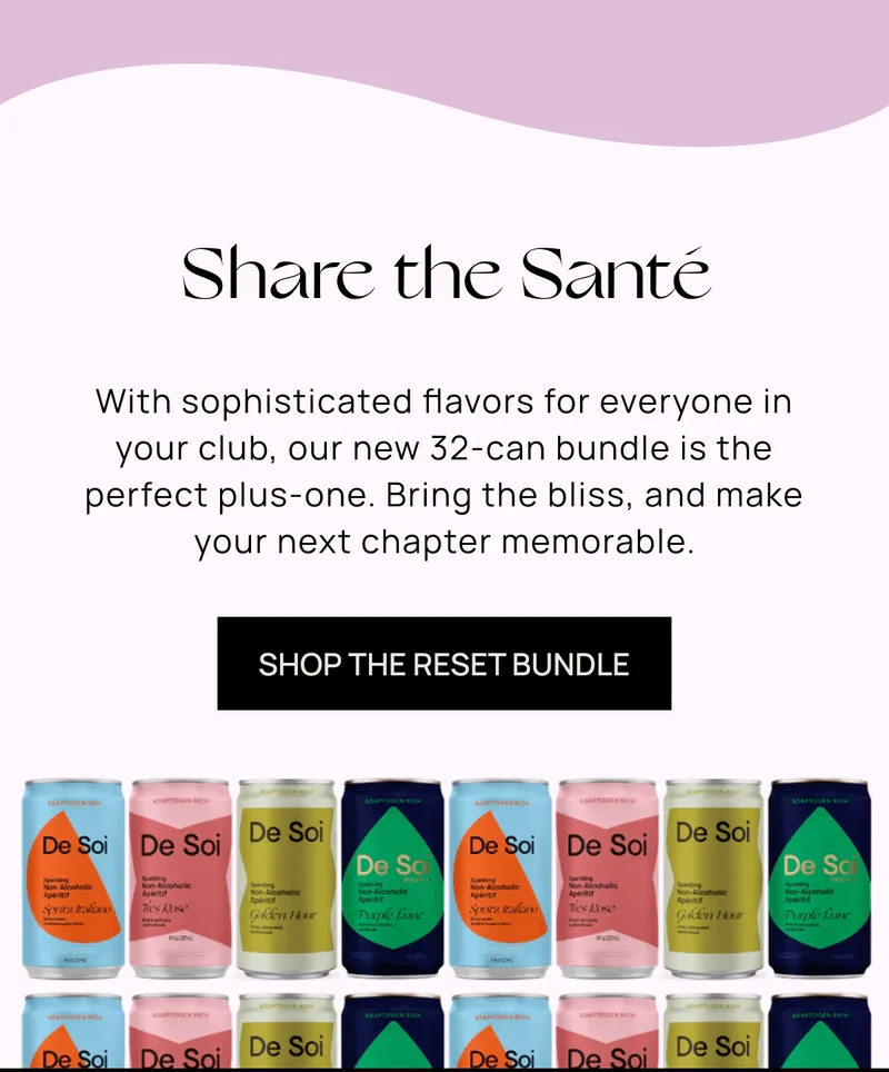 Share the Santé | With sophisticated flavors for everyone in your club, our new 32-can bundle is the perfect plus-one. Bring the bliss, and make your next chapter memorable. | SHOP THE RESET BUNDLE