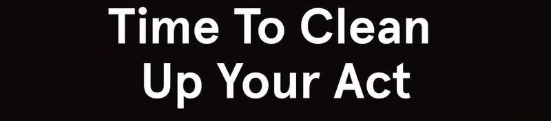 Time to Clean Up Your Act - USE CODE: CLEAN20
