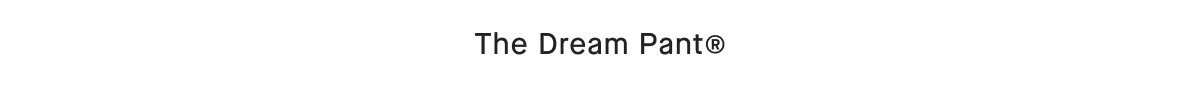 The Dream Pant®