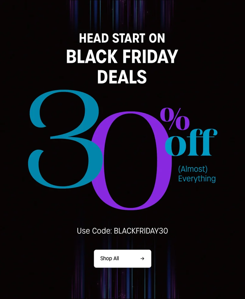 head start on black friday deals | 30% off almost everything | use code: discount code