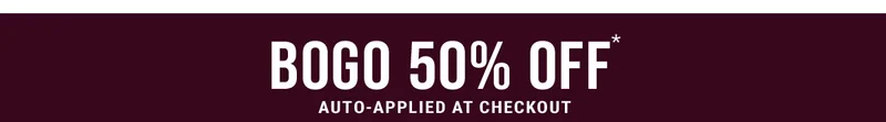 BOGO 50% OFF: Auto - Applied At Checkout