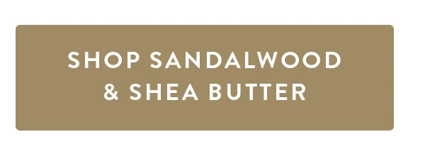 SHOP SANDALWOOD & SHEA BUTTER