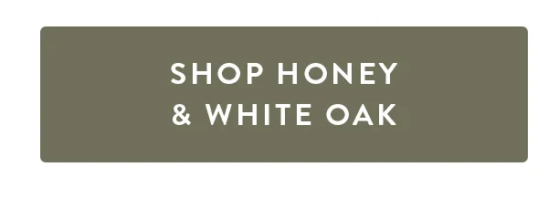 SHOP HONEY & WHITE OAK